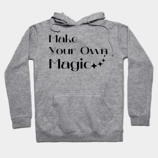 Make Your Own Magic. Create Your Own Destiny. Hoodie